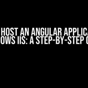 How to Host an Angular Application in Windows IIS: A Step-by-Step Guide