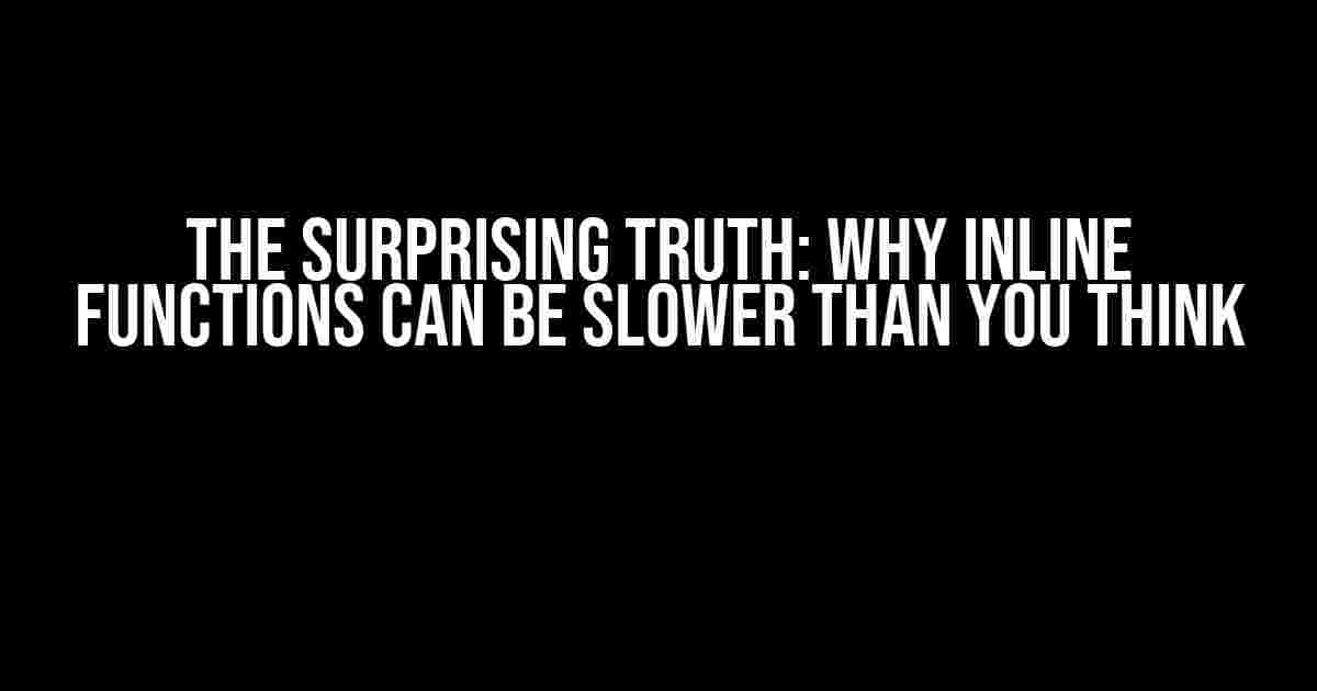 The Surprising Truth: Why Inline Functions Can Be Slower Than You Think