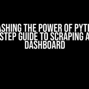 Unleashing the Power of Python: A Step-by-Step Guide to Scraping a Tableau Dashboard
