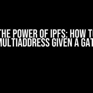 Unlock the Power of IPFS: How to Find an IPFS Multiaddress Given a Gateway