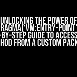 Unlocking the Power of @pragma(‘vm:entry-point’): A Step-by-Step Guide to Accessing a Method from a Custom Package